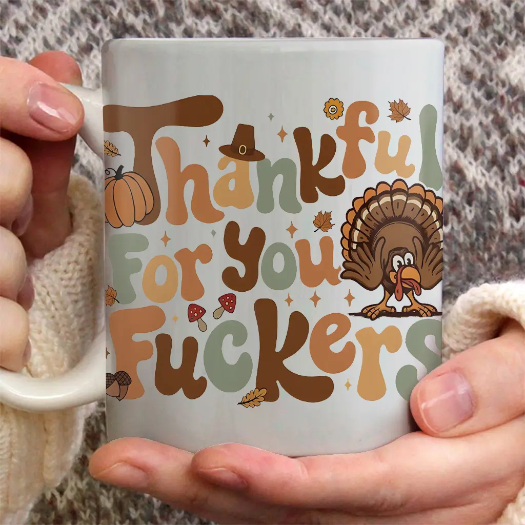 Thanksgiving Funny Mug, Thankful For You Fuckers, holday gift, Cerramic Coffee Mug - scs15953