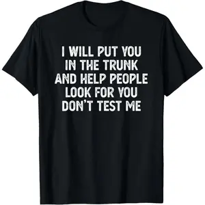 100% Cotton "I Will Put You in the Trunk" T-Shirt, Funny T-Shirt