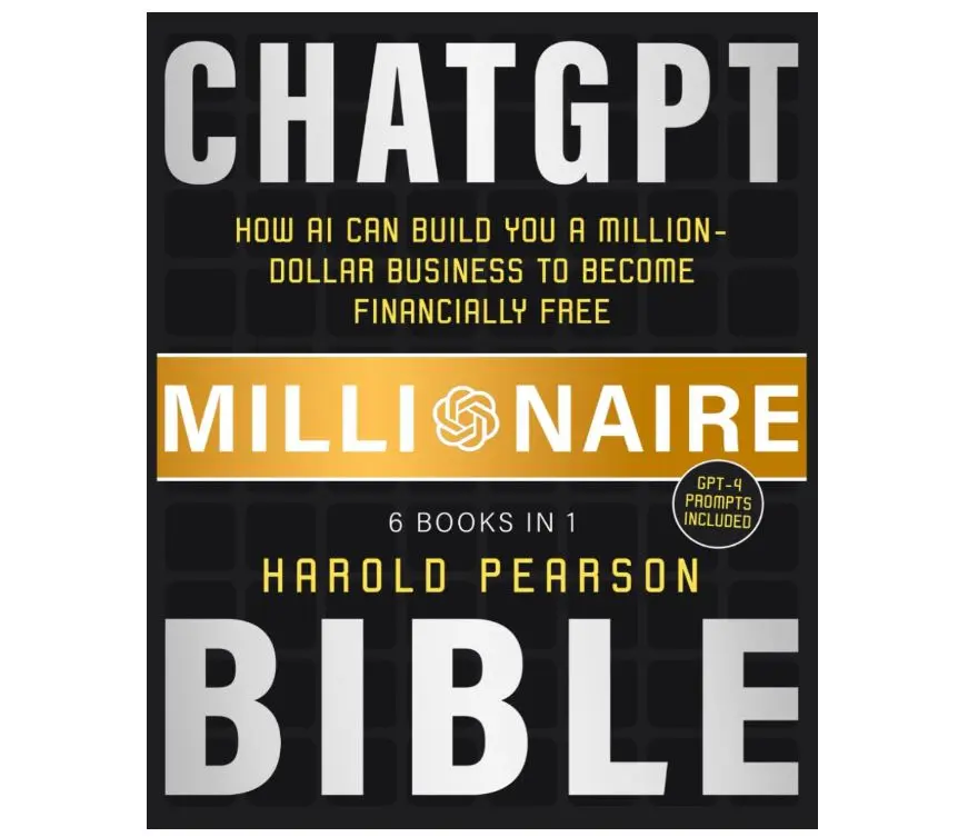 ChatGPT Millionaire Bible: How AI Can Build You a Million-Dollar Business to Become Financially Free