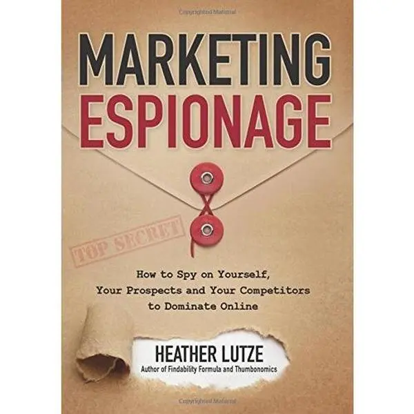 USED-Marketing Espionage: How to Spy on Yourself, Your Prospects and Your Competitors to Dominate Online by Heather F. Lutze CSP (Paperback)