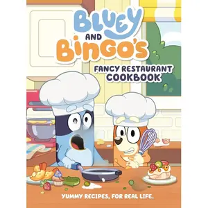 Bluey and Bingo's Fancy Restaurant Cookbook: Yummy Recipes, for Real Life -- Penguin Young Readers Licenses - Hardcover