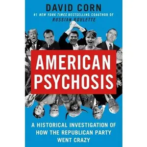 USED-American Psychosis: A Historical Investigation of How the Republican Party Went Crazy by Corn, David (Hardcover)