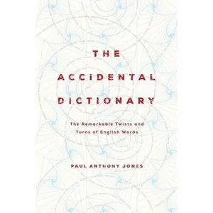 USED-The Accidental Dictionary: The Remarkable Twists and Turns of English Words by Jones, Paul Anthony (Hardcover)