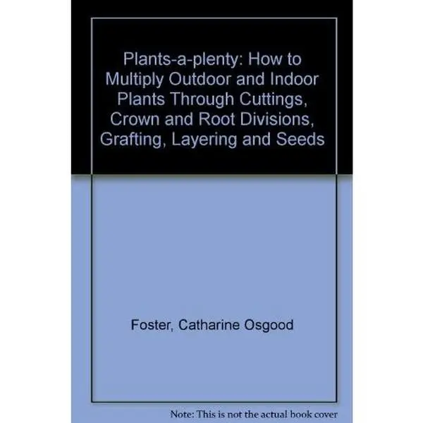 USED Book - Plants-a-plenty: How to Multiply Outdoor and Indoor Plants Through Cuttings, Crown and Root Divisions, Grafting, Layering and Seeds by Catharine Osgood Foster (Paperback) - english