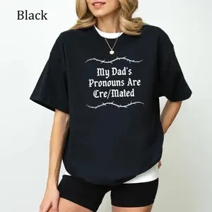 My Dad's Pronouns Are Cre/Mated T-Shirt, Funny Dead Dad Joke Graphics T-Shirt, Deadpan Hummor, Casual Womenswear, Unisex