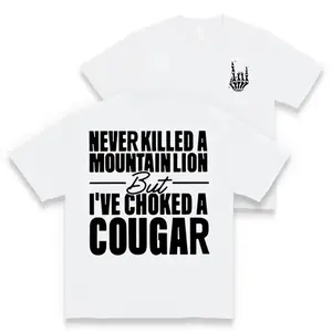 Never Kil.led A Mountain Lion But I've Choked A Cougar funny 2 sides Shirt, Comfort Cotton  shirt Full Color Full Siz