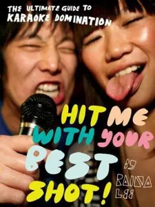 USED-Hit Me with Your Best Shot: The Ultimate Guide to Karaoke Domination by Lee, Raina (Paperback)