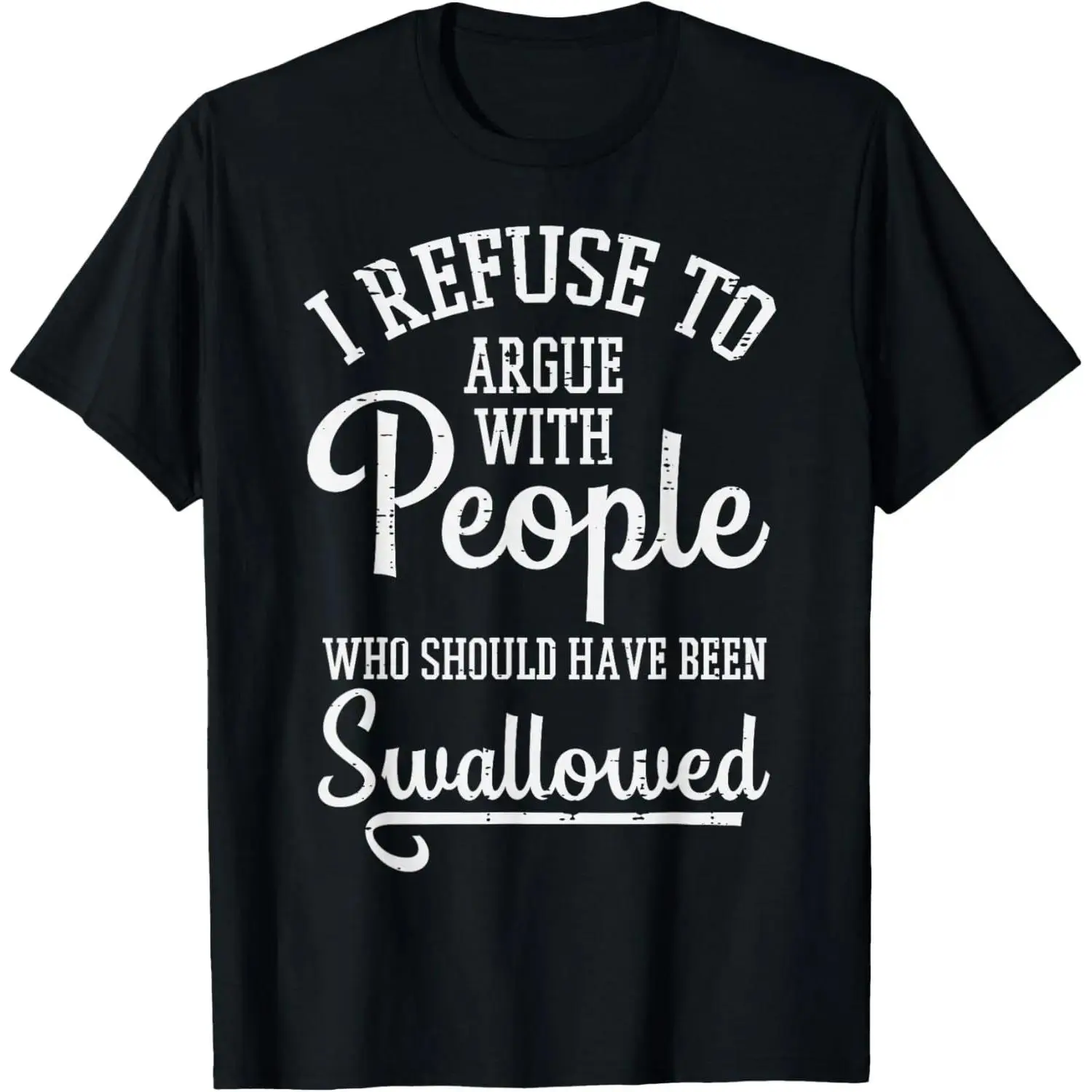 Funniest 100 Cotton T Shirt for Men Women and Kids Refusal to Argue Quotes