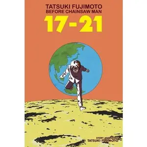 Tatsuki Fujimoto Before Chainsaw Man: 17-21 -- Tatsuki Fujimoto - Paperback