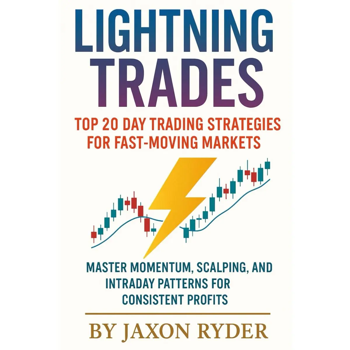 Lightning Trades:Top 20 Day Trading Strategies for Fast-Moving Markets: Master Momentum, Scalping, and Intraday Patterns for Consistent Profits Paperback – May 23, 2025