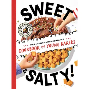 Sweet & Salty!: King Arthur Baking Company's Cookbook for Young Bakers -- King Arthur Baking Company - Hardcover
