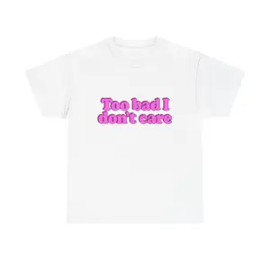 Too Bad I Don't Care Unisex Tee - Casual T-Shirt for Confident Individuals, Gifts for Friends, Statement Apparel, Trendy Everyday Wear,