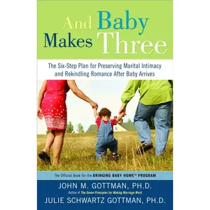 USED-And Baby Makes Three: The Six-Step Plan for Preserving Marital Intimacy and Rekindling Romance After Baby Arrives by Gottman, John (Paperback)