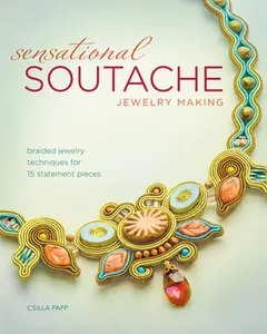 USED-Sensational Soutache Jewelry Making: Braided Jewelry Techniques for 15 Statement Pieces by Papp, Csilla (Paperback)