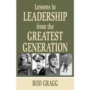 Lessons in Leadership from the Greatest Generation