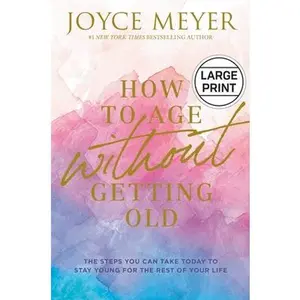USED-How to Age Without Getting Old: The Steps You Can Take Today to Stay Young for the Rest of Your Life by Meyer, Joyce (Hardcover)
