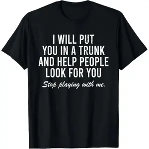 Cotton Short Sleeve Shirt, I Will Put You In The Trunk And Help People Look For T-Shirt Adult size Streetwear,Menswear Casual Summer Tee,Fashion Gift