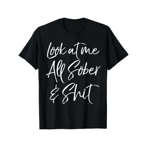 Sober Gift "Look at Me All Sober & Shit" Funny Sobriety Quote T-Shirt - Black with White Cursive Print, Loose Fit Casual Tee, Machine Washable Humorous Recovery Apparel, Motivational Clothing, Bold Text Design, Comfortable Fabric, Nontransparent Material