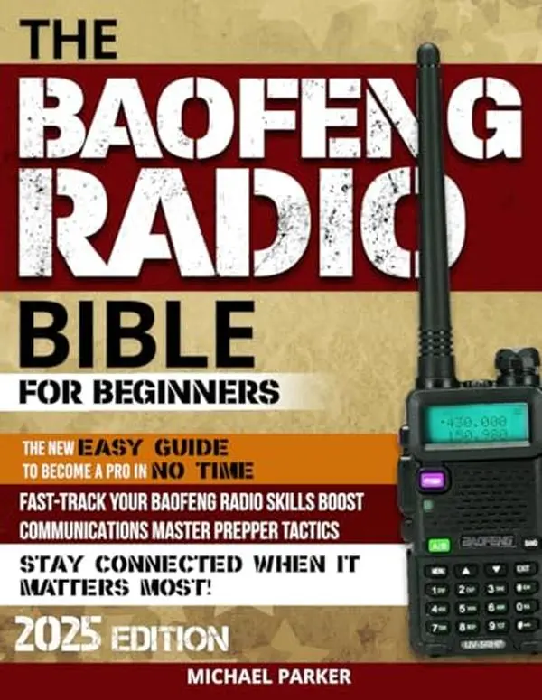The Baofeng Radio Bible: 178-Page English Step-by-Step Beginner Manual by Michael Parker - Emergency Preparedness, Outdoor Activities, Digital-Analog Mastery, Secure Communications (Independently Published Self-Sufficient Living Guide)