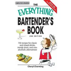 USED-The Everything Bartender's Book: 750 recipes for classic and mixed drinks, trendy shots, and non-alcoholic alternatives by Cheryl Charming (Paperback)
