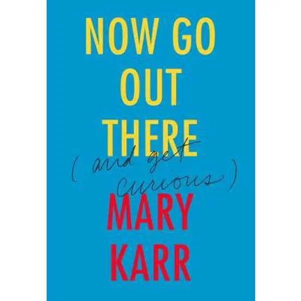 USED Book - Now Go Out There: (And Get Curious) by Karr, Mary (Hardcover) - english