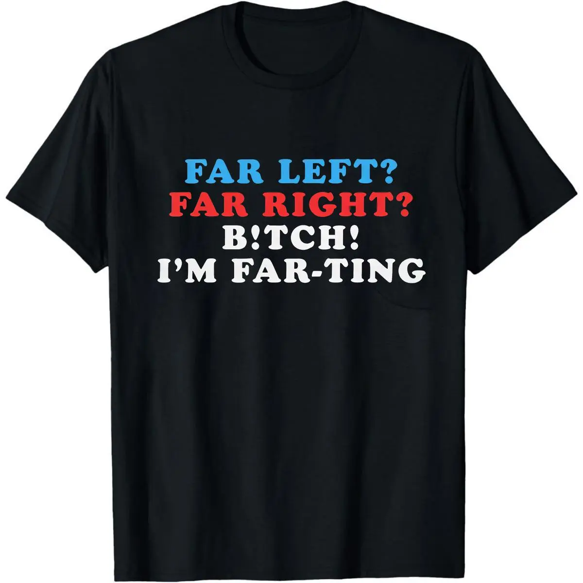 Political meme tee, funny graphic shirt for women, Far Left Far Right Bitch I’m Farting shirt, viral humor tee, ironic political humor top