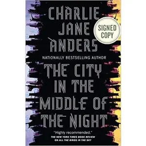 USED-(SIGNED EDITION) The City in the Middle of the Night by Charlie Jane Anders 2/12/19 (Unknown)