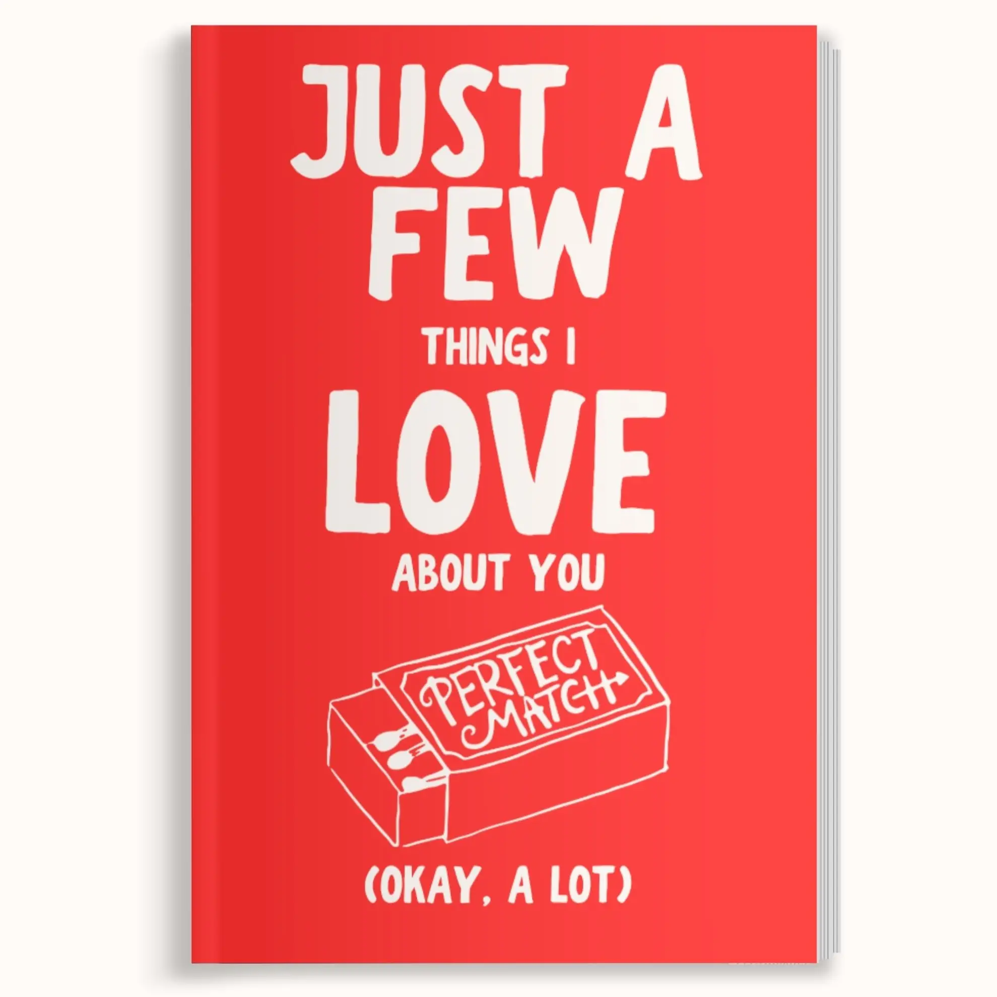 Just A Few Things I Love About You (Okay, A Lot). Things I Love About You Fill-In-The-Blank Gift Book. Perfect Gift for Anniversary, Birthday, Couples