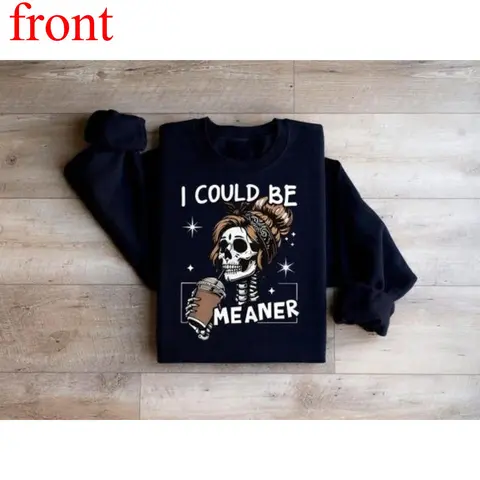 I Could Be Meaner Sweatshirt, Funny Meme Skeleton Mom Shirt, Adult Humor Gift, Sarcastic Women's Tshirt, Trendy Sarcasm Skeleton Coffee Tee