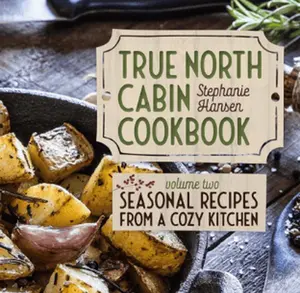 True North Cabin Cookbook VOL One