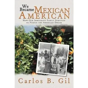 USED-We Became Mexican American: How Our Immigrant Family Survived to Pursue the American Dream by Gil, Carlos B. (Paperback)