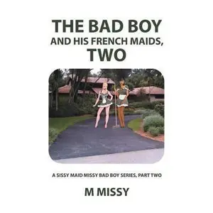 USED-The Bad Boy and His French Maids, Two: A Sissy Maid Missy Bad Boy Series, Part Two by M. Missy (Paperback)