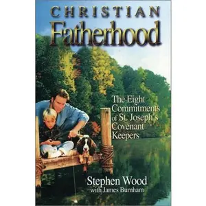 USED-Christian Fatherhood: The Eight Commitments of St. Joseph's Covenant Keepers by Stephen Wood (Paperback)