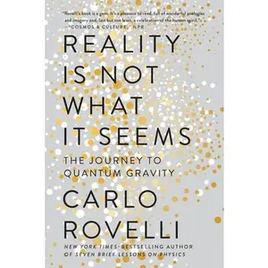 Reality Is Not What It Seems: The Journey to Quantum Gravity -- Carlo Rovelli, Paperback
