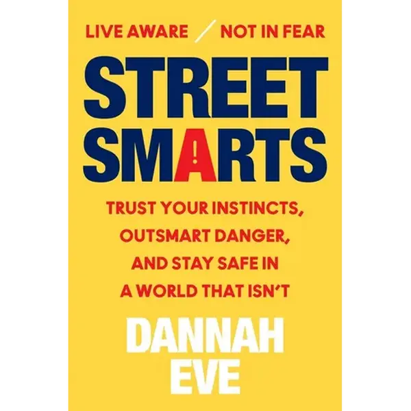 Street Smarts: Trust Your Instincts, Outsmart Danger, and Stay Safe in a World That Isn't - Hardcover