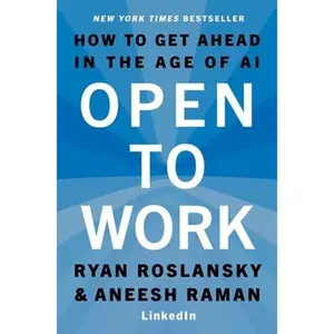 Open to Work: How to Get Ahead in the Age of AI -- Ryan Roslansky, Hardcover