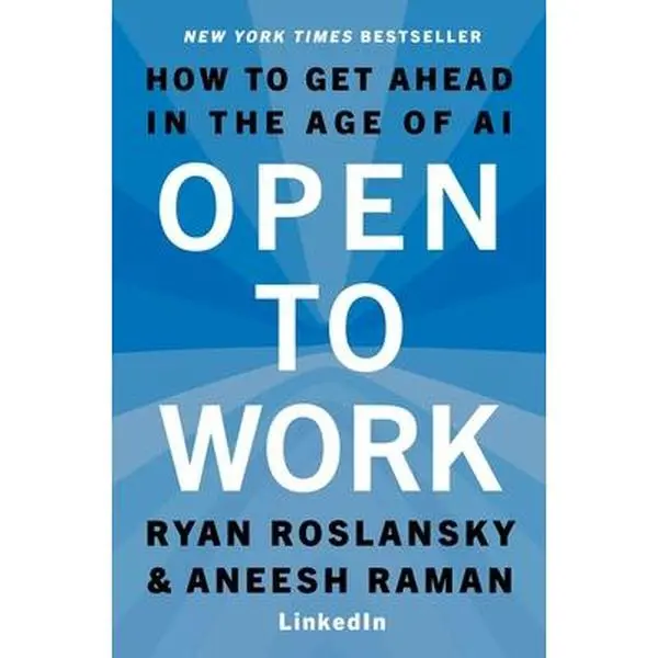 Open to Work: How to Get Ahead in the Age of AI -- Ryan Roslansky, Hardcover