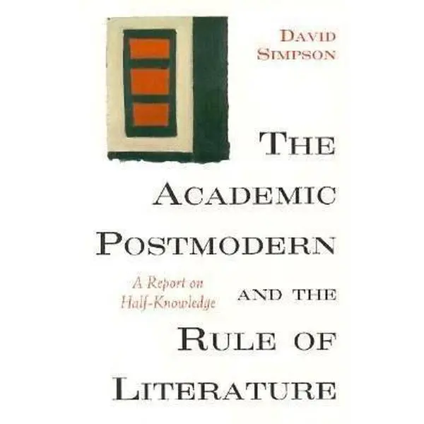 USED Book - The Academic Postmodern and the Rule of Literature: A Report on Half-Knowledge by Simpson, David (Paperback) - english