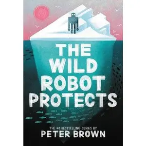 The Wild Robot Protects: Volume 3 by Brown, Peter