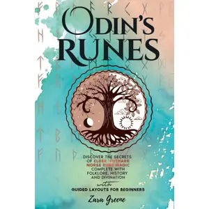 Odin's Runes: Discover the Secrets of Elder Futhark Norse Rune Magic Complete With Folklore, History, and Divination With Guided Layouts for Beginners