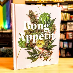 Bong Appétit: Mastering the Art of Cooking with Weed [A Cookbook]