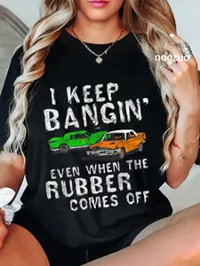 100% Cotton I Keep Bangin Rubber Comes Off Demolition Derby Demo Driver T-Shirt