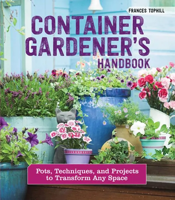USED Book - Container Gardener's Handbook: Pots, Techniques, and Projects to Transform Any Space by Tophill, Frances (Paperback) - english