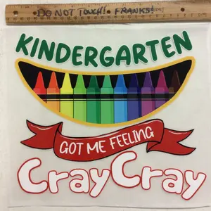 DTF Kindergarten Got Me Feeling Cray Cray Ready to Press Heat Transfer Sheet Heat Pressed For Shirts
