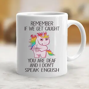 [MADE IN US] Remember If We Get Caught, You're Deaf And I Don't Speak English, Funny Unicorn Coffee Mug, Bestie Gift, Coworker, Daily Cup