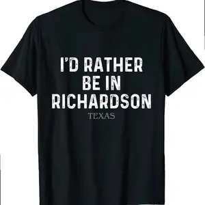 I'd Rather Be In Richardson Texas T-shirt