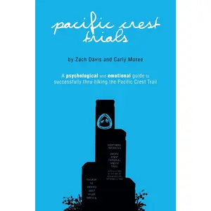 Pacific Crest Trials: A Psychological and Emotional Guide to Successfully Thru-Hiking the Pacific Crest Trail