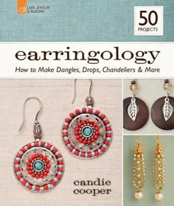 USED-Earringology: How to Make Dangles, Drops, Chandeliers & More by Candie Cooper (Paperback)