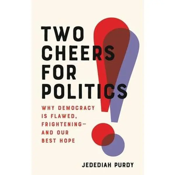 USED Book - Two Cheers for Politics: Why Democracy Is Flawed, Frightening--And Our Best Hope by Purdy, Jedediah (Hardcover) - english