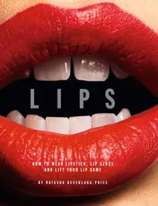 USED-Lips: How to Wear Lipstick, Lip Gloss and Lift Your Lip Game by Devedlaka-Price, Natasha (Hardcover)